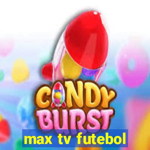 max tv futebol